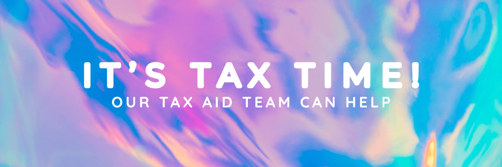 [Img description: background - swirling colours. White text reading "It's tax time! Our Tax AID team can help. "]