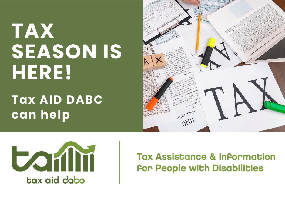 
Tax AID logo, a photo of tax documents, highlighter pens, a pencil and lettering that says "tax." Text says "Tax season is here! Tax AID DABC can help."
